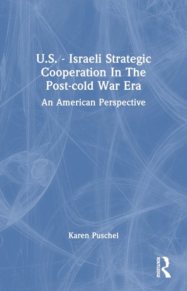 bokomslag U.S. - Israeli Strategic Cooperation In The Post-cold War Era