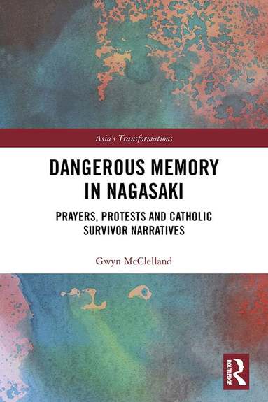 Gwyn McClelland - Dangerous Memory in Nagasaki, Inbunden