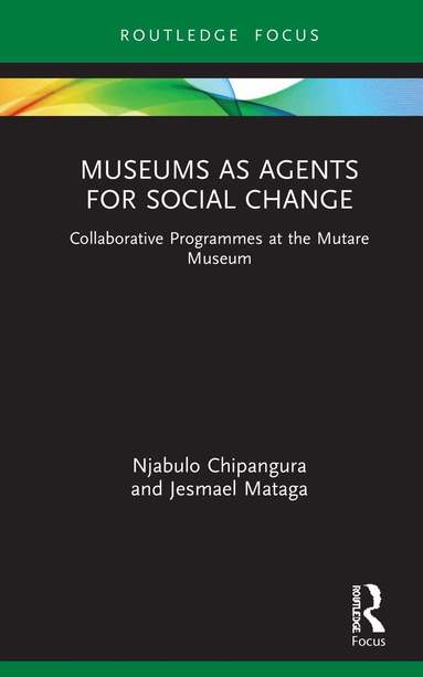 Njabulo Chipangura, Jesmael Mataga - Museums as Agents for Social Change, Inbunden