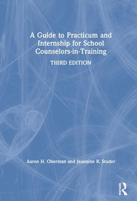 Aaron H. Oberman, Jeannine R. Studer - Guide to Practicum and Internship for School Counselors-in-Training, Inbunden