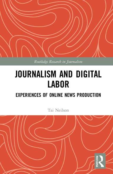 Tai Neilson - Journalism and Digital Labor, Inbunden