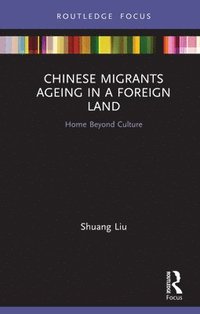 bokomslag Chinese Migrants Ageing in a Foreign Land