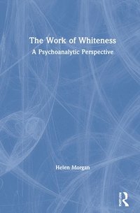 bokomslag The Work of Whiteness