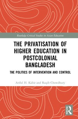 Ariful H. Kabir, Raqib Chowdhury, Australia) Chowdhury, Raqib (Monash University - Privatisation of Higher Education in Postcolonial Bangladesh, Inbunden