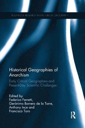 Federico Ferretti, Gerónimo Barrera de la Torre, Anthony Ince, Francisco Toro, Ireland) Ferretti, Federico (University College Dublin, USA) Barrera de la Torre, Geronimo (University of Texas at Austin, UK) Ince, Anthony (University of Cardiff, Spain) Toro, Francisco (University of Granada - Historical Geographies of Anarchism, Häftad