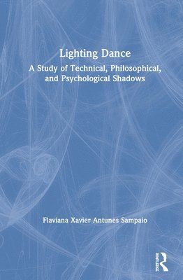 Flaviana Xavier Antunes Sampaio - Lighting Dance, Inbunden