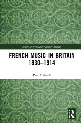 bokomslag French Music in Britain 18301914