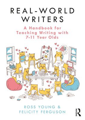 Real-World Writers: A Handbook for Teaching Writing with 7-11 Year Olds 1