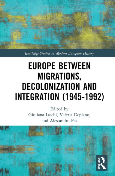 Giuliana Laschi, Valeria Deplano, Alessandro Pes - Europe between Migrations, Decolonization and Integration (1945-1992), Inbunden