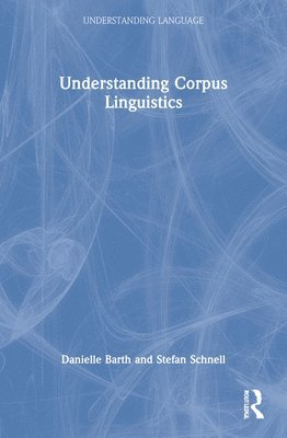 Danielle Barth, Stefan Schnell - Understanding Corpus Linguistics, Häftad