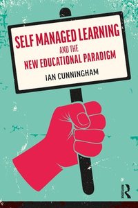 bokomslag Self Managed Learning and the New Educational Paradigm