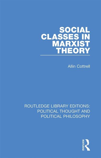 Allin Cottrell - Social Classes in Marxist Theory, Inbunden