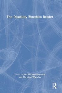 bokomslag The Disability Bioethics Reader
