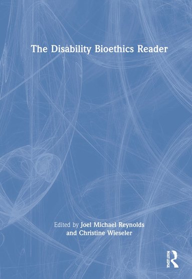 Joel Michael Reynolds, Christine Wieseler - Disability Bioethics Reader, Inbunden