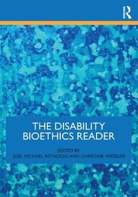 bokomslag The Disability Bioethics Reader