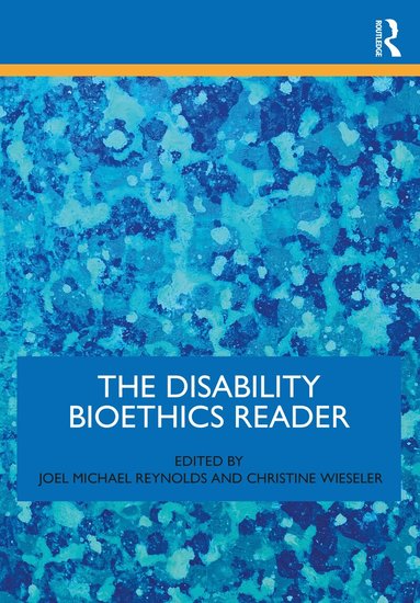 Joel Michael Reynolds, Christine Wieseler - Disability Bioethics Reader, Häftad