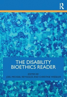 The Disability Bioethics Reader 1
