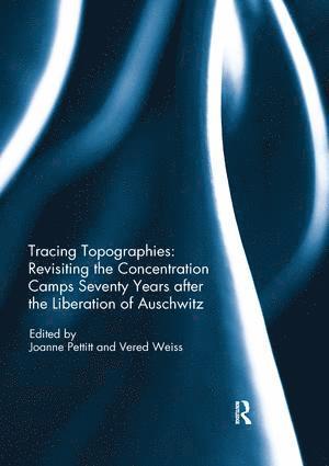 bokomslag Tracing Topographies: Revisiting the Concentration Camps Seventy Years after the Liberation of Auschwitz