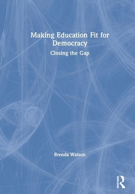 Brenda Watson - Making Education Fit for Democracy, Inbunden