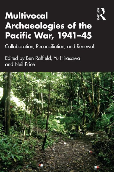 Ben Raffield, Yu Hirasawa, Neil Price - Multivocal Archaeologies of the Pacific War, 1941–45, Häftad