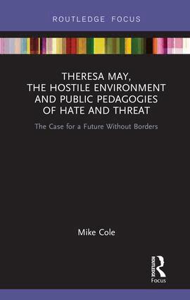 Mike Cole - Theresa May, The Hostile Environment and Public Pedagogies of Hate and Threat, Inbunden