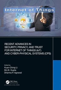 bokomslag Recent Advances in Security, Privacy, and Trust for Internet of Things (IoT) and Cyber-Physical Systems (CPS)