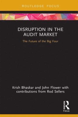 Krish Bhaskar, John Flower - Disruption in the Audit Market, Inbunden