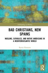 bokomslag Bad Christians, New Spains