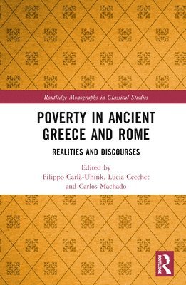 Filippo Carlà-Uhink, Lucia Cecchet, Carlos Machado, Germany.) Carla-Uhink, Filippo (University of Potsdam, Italy) Cecchet, Lucia (University of Milan, United Kingdom.) Machado, Carlos (University of St. Andrews - Poverty in Ancient Greece and Rome, Inbunden