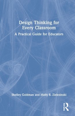 Shelley Goldman, Molly B. Zielezinski, USA) Goldman, Shelley (Stanford University - Design Thinking for Every Classroom, Inbunden