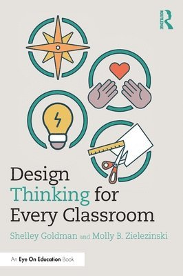 Shelley Goldman, Molly B. Zielezinski, USA) Goldman, Shelley (Stanford University - Design Thinking for Every Classroom, Häftad