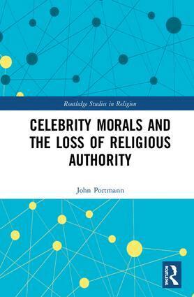 John Portmann - Celebrity Morals and the Loss of Religious Authority, Inbunden