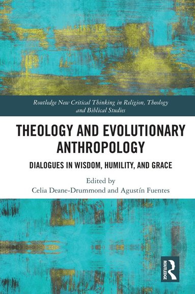 Celia Deane-Drummond, Agustín Fuentes - Theology and Evolutionary Anthropology, Inbunden