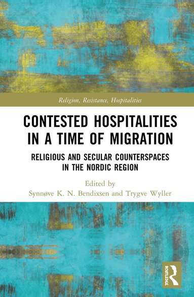 Synnøve Bendixsen, Trygve Wyller - Contested Hospitalities in a Time of Migration, Inbunden