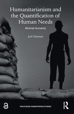Humanitarianism and the Quantification of Human Needs 1