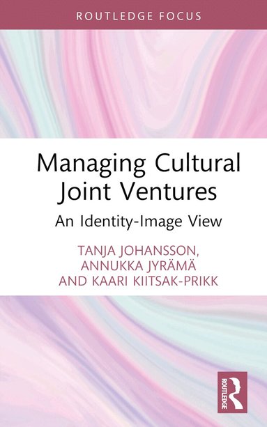 Tanja Johansson, Annukka Jyrämä, Kaari Kiitsak-Prikk - Managing Cultural Joint Ventures, Inbunden