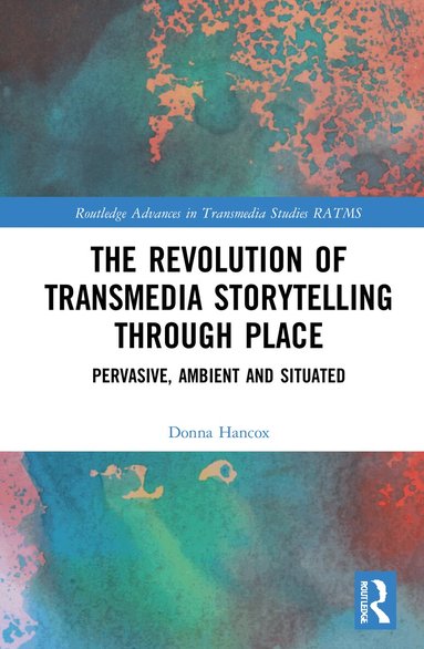Donna Hancox - Revolution in Transmedia Storytelling through Place, Inbunden