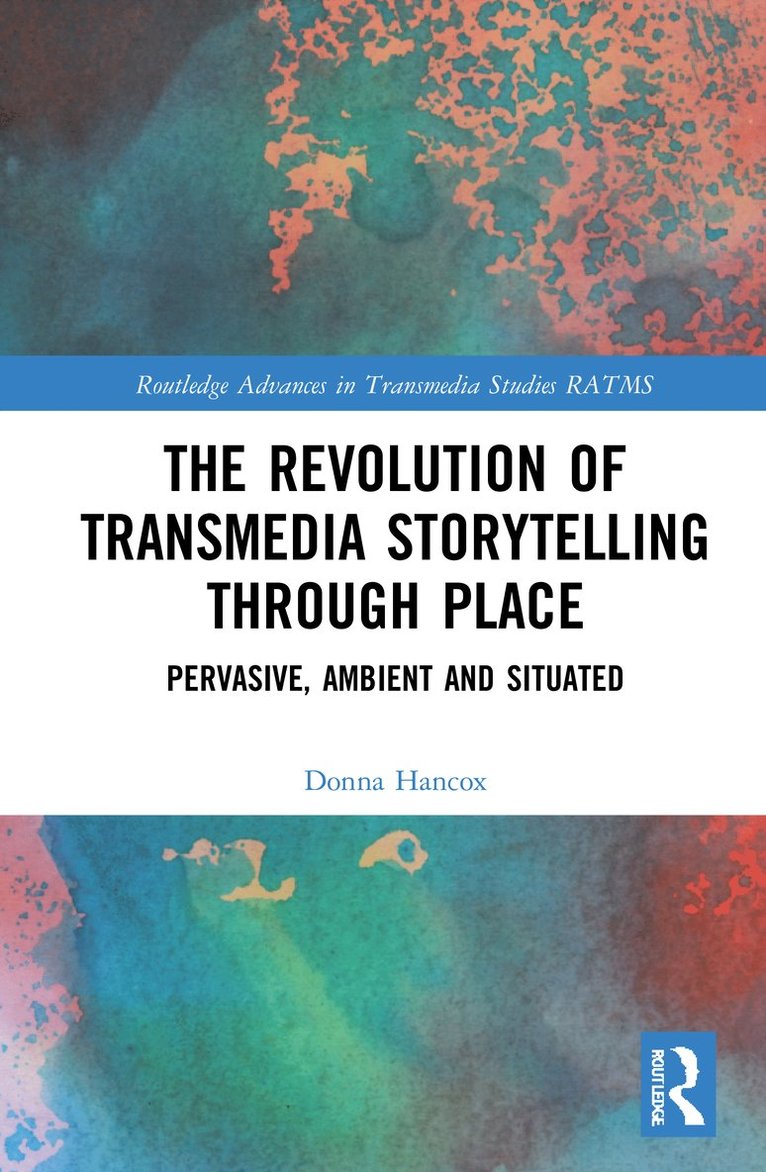 Donna Hancox - Revolution in Transmedia Storytelling through Place, Inbunden