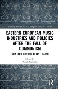 bokomslag Eastern European Music Industries and Policies after the Fall of Communism