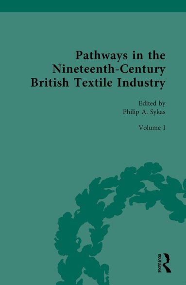 Philip Sykas - Pathways in the Nineteenth-Century British Textile Industry, Inbunden