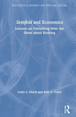 Linda S. Ghent, Alan P. Grant, Linda S Ghent, Alan P Grant - Seinfeld and Economics: Lessons on Everything from the Show about Nothing, Inbunden