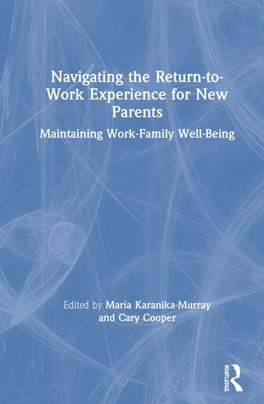 Maria Karanika-Murray, Cary Cooper - Navigating the Return-to-Work Experience for New Parents, Inbunden