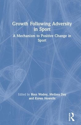 Ross Wadey, Melissa Day, Karen Howells, Ross (St Mary's University) Wadey - Growth Following Adversity in Sport, Inbunden