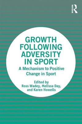 Ross Wadey, Melissa Day, Karen Howells, Ross (St Mary's University) Wadey - Growth Following Adversity in Sport, Häftad