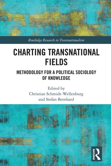 Christian Schmidt-Wellenburg, Stefan Bernhard - Charting Transnational Fields, Inbunden