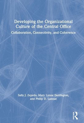 Sally J. Zepeda, Mary Lynne Derrington, Philip D. Lanoue, USA) Zepeda, Sally J. (University of Georgia - Developing the Organizational Culture of the Central Office, Inbunden