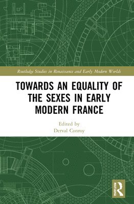 Towards an Equality of the Sexes in Early Modern France 1