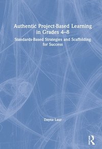 bokomslag Authentic Project-Based Learning in Grades 48
