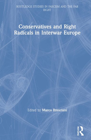 Marco Bresciani - Conservatives and Right Radicals in Interwar Europe, Inbunden