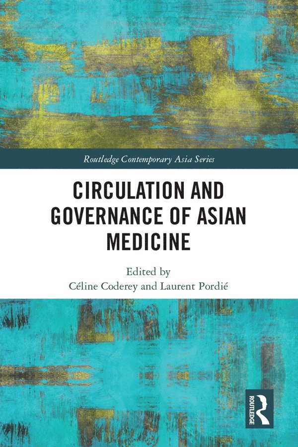 Céline Coderey, Laurent Pordié, Celine Coderey, Laurent Pordie - Circulation and Governance of Asian Medicine, Inbunden